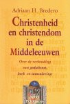 Bredero, Adriaan H. - Christenheid en christendom in de middeleeuwen : over de verhouding van godsdienst, kerk en samenleving.