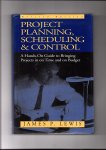 Lewis, James P. - Project Planning, Scheduling & Control. A hands-on guide to bringing projects in on time and on budget.