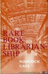 CAVE, Roderick - Rare Book Librarianship.