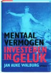 Walburg, Jan Auke . [ isbn 9789046805466 ] - Mentaal Vermogen . ( Investeren in Geluk . ) De hoeveelheid informatie die we dagelijks verwerken doet een steeds zwaarder beroep op onze veerkracht. We nemen tot in detail kennis van wat er in de wereld gebeurt en dat raakt ons.  -