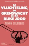 Arnon Grunberg - De vluchteling, de grenswacht en de rijke Jood