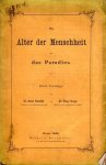 Schmidt, Oscar & Franz Unger. - Das Alter der Menschheit und das Paradies : zwei Vorträge.