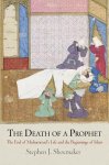 Shoemaker, Stephen J. - The Death of a Prophet The End of Muhammad's Life and the Beginnings of Islam