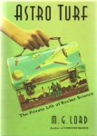 Lord, M.G. - Astro turf. The private life of rocket science