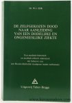 Eijk, W. J. - De zelfgekozen dood naar aanleiding van een dodelijke en ongeneeslijke ziekte. Een medisch-historisch en medisch-ethisch onderzoek ten behoeve van een Rooms-Katholiek standpunt inzake euthanasie.