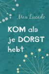 Max Lucado - Kom als je dorst hebt