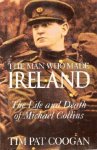 Coogan, Tim Pat - The Man Who Made Ireland. The Life and Death of Michael Collins