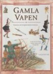 FOWLER, WILL - Gamla Vapen. Faktagranskad av intendent Lars G. Holmsblad, Statens Historika Museum
