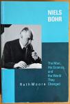 Moore, Ruth - Niels Bohr. The man, his science and the world they changed