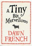 French, Dawn - A tiny bit marvellous