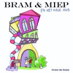 Kirsten den Braber - Bram & Miep : En het hoge huis