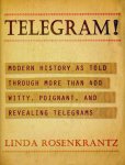 Rosenkrantz, Linda - Telegram ! Modern history as told through more than 400 witty, poignant and revealing telegrams