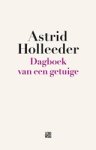 Astrid Holleeder - Dagboek van een getuige