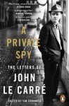John le Carre - A Private Spy The Letters of John le Carre 1945-2020