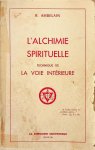 Ambelain, R. - L'Alchimie Spirituelle. Technique de la voie intérieure