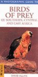 David G. Allan - A Photographic Guide to Birds of Prey of Southern, Central and East Africa