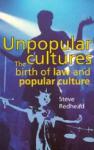 Steve Redhead - Unpopular Cultures: The Birth of Law and Popular Culture