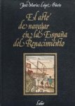 LÓPEZ PIÑERO. JOSÉ MARIA - El arter de navegar en la Españadel Renacimiento