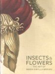 Brafman, David & Stephanie Schrader - Insects and Flowers: The Art of Maria Sibylla Merian
