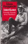 Harpprecht, Klaus - Amerikaner: Freunde, Fremde, ferne Nachbarn : eine private Galerie