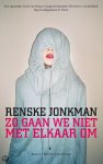 Jonkman, Renske - Zo gaan we niet met elkaar om