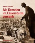 Matthias Gretzschel - Als Dresden im Feuersturm versank