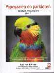 KOOTEN, ADRI VAN &  HEINZ SCHNITKER - Papegaaien en parkieten. Handboek en naslagwerk; alles over kweek, voeding, huisvesting, verzorging, wettelijke regelingen en beschrijvingen van meer dan 400 soorten en ondersoorten.