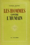MARCEL, G. - Les hommes contre l'humain.