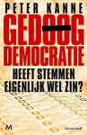 KANNE, PETER - Gedoogdemocratie. Heeft stemmen eigenlijk wel zin?