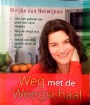 Herwijnen . Meijke . [ ISBN 9789027447913 ] 2418 - Weg  met  de  Weegschaal . ( Leer het geheim van goed met eten omgaan . ) Wat is het 'geheim' van goed met eten omgaan ? Hoe stop je de strijd met jezelf ? Hoe kun je van eten genieten zonder stress of regels ? . Het boek Weg met de Weegschaal is -