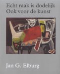 Heins, Wil (ed.) - Echt raak is dodelijk. Ook voor de kunst : Jan G. Elburg