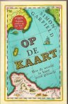 Garfield, Simon - Op de kaart. Hoe de wereld in kaart werd gebracht Garfield, Simon - Op de kaart. Hoe de wereld in kaart werd gebracht