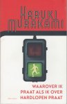 Murakami, Haruki - Waarover ik praat als ik over hardlopen praat. Murakami, Haruki - Waarover ik praat als ik over hardlopen praat.