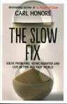 Honoré, (Honore) Carl (ds1352) - The Slow Fix. Solve problems, work smarter and live better in a fast world