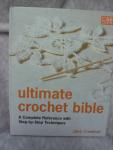 Crowfoot, Jane - Ultimate Crochet Bible / A Complete Reference with Step-by-Step Techniques