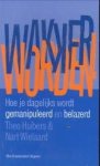 HUIBERS, THEO & WIELAARD, NART - Wakker worden! Hoe je dagelijks wordt gemanipuleerd en belazerd