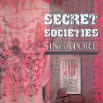 Lim, Irene - Secret Societies in Singapore. Featuring the William Stirling Collection