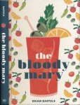Bartels, Brian. - The Bloody Mary: The lore and legend of a cocktail classic, with recipes for brunch and beyond.
