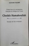 TRAORE Alioune - Cheikh Hamahoullad, Homme de foi et résistant. L'Islam face à la colonisation française en Afrique de l'ouest