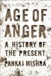 Pankaj Mishra - Age of Anger A History of the Present