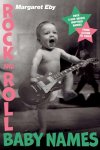 Margaret Eby - Rock and Roll Baby Names Over 2,000 Music-Inspired Names, from Alison to Ziggy
