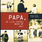 Koops, Ronald, Reinds, Bert - Papa, ik lijk steeds meer op jou!