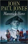 Walker, Frank. - John Paul Jones : maverick hero.