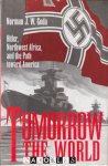 Norman J.W. Goda - Tomorrow The World. Hitler, Northwest Africa, and the Path toward America