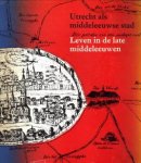 KEUZENKAMP-ROOVERS, DRS. OLGA N. - Utrecht als Middeleeuwse stad. Leven in de late Middeleeuwen