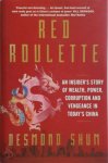 Desmond Shum - Red Roulette An Insider's Story of Wealth, Power, Corruption and Vengeance in Today's China