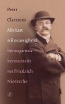 P. Claessens - Alle lust wil eeuwigheid het magistrale levensscenario van Friedrich Nietzsche