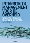 Alain Hoekstra - Integriteitsmanagement voor de overheid Theorieën, modellen & praktische handvatten