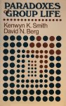 Kenwyn K. Smith, David N. Berg - Paradoxes of Group Life Kenwyn K. Smith, David N. Berg - Paradoxes of Group Life