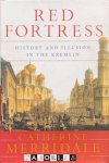 Catherine Merridale - Red Fortress. History and Illusion in the Kremlin
